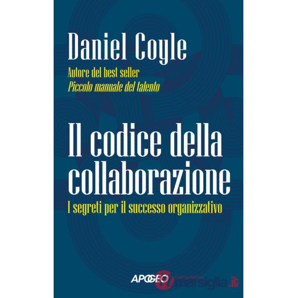 Codice della collaborazione. I segreti per il successo organizzativo (Il)