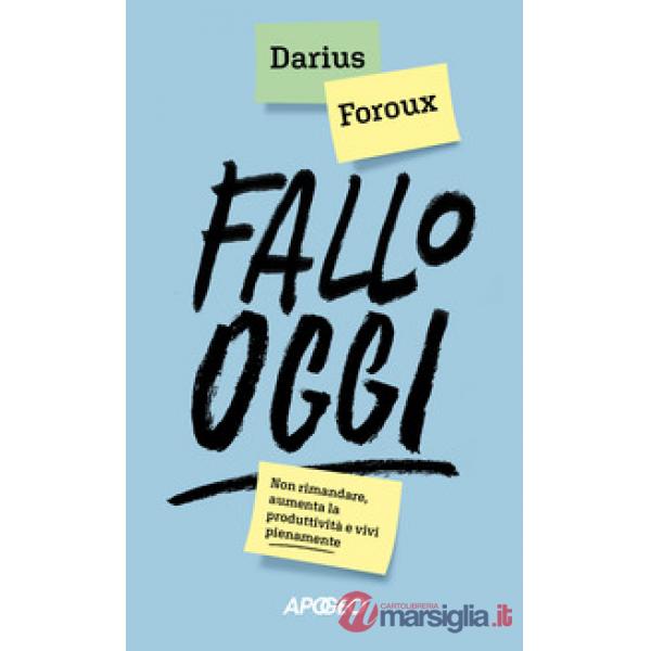 Fallo oggi. Non rimandare, aumenta la produttività e vivi pienamente