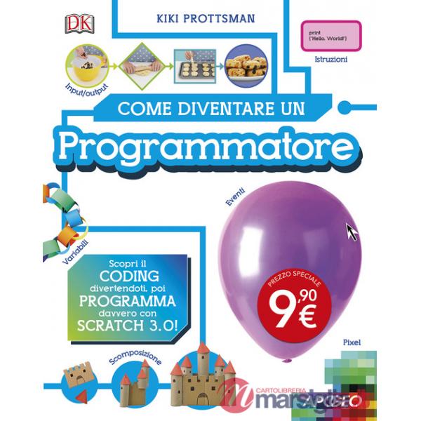 Come diventare un programmatore. Scopri il coding divertendoti, poi programma davvero con Scratch!