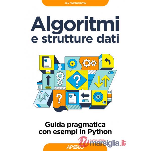 Algoritmi e strutture dati. Guida pragmatica con esempi di Python