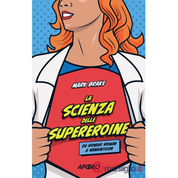 Scienza delle supereroine. Da Wonder Woman a Wandavision (La)