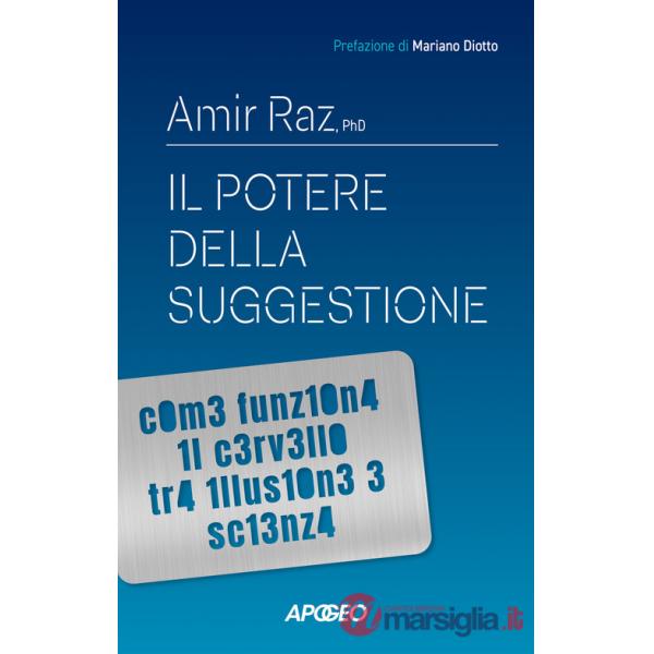 Potere della suggestione. Come funziona il cervello tra illusione e scienza (Il)
