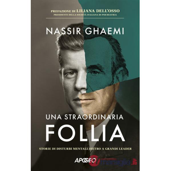Straordinaria follia. Storie di disturbi mentali dietro a grandi leader (Una)