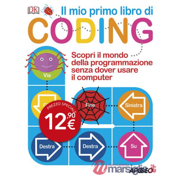 Mio primo libro di coding. Scopri il mondo della programmazione senza dover usare il computer (Il)