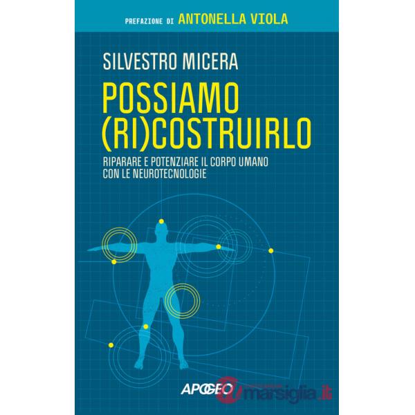 Possiamo (ri)costruirlo. Riparare e potenziare il corpo umano con le neurotecnologie