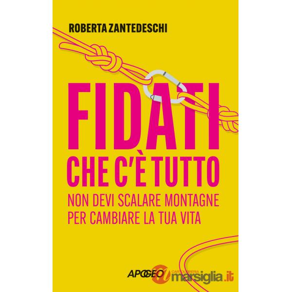 Fidati che c'è tutto. Non devi scalare montagne per cambiare la tua vita