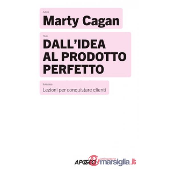 Dall'idea al prodotto perfetto. Lezioni per conquistare clienti