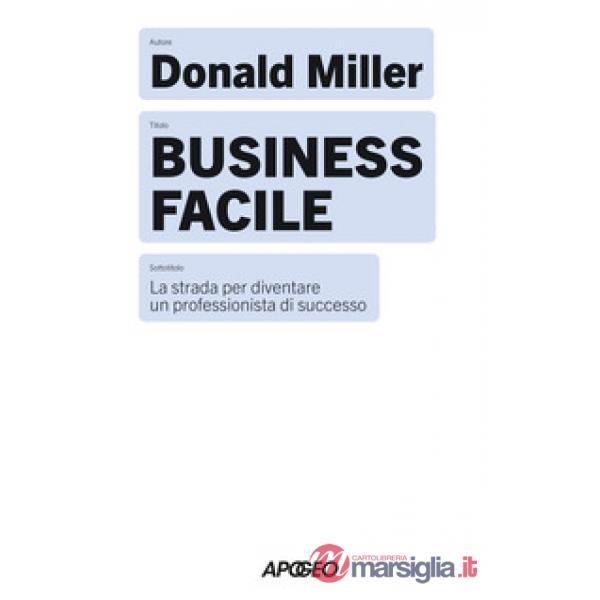 Business facile. La strada per diventare un professionista di successo