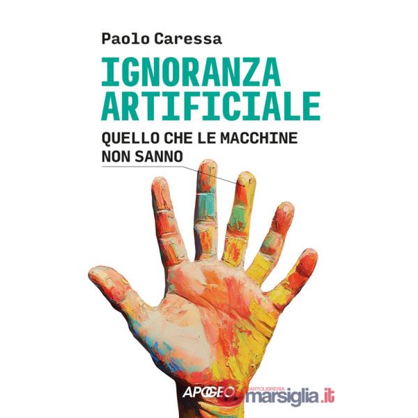 Ignoranza artificiale. Quello che le macchine non sanno