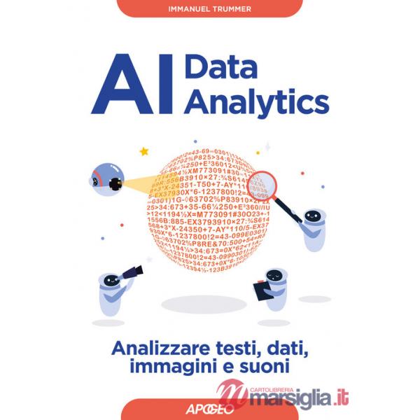 AI data analytics. Analizzare testi, dati, immagini e suoni