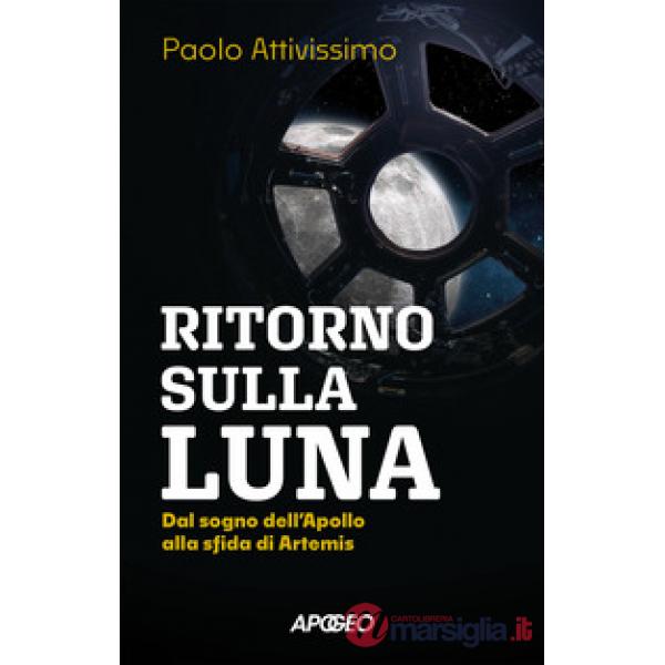 Ritorno sulla luna. Dal sogno dell'Apollo alla sfida di Artemis