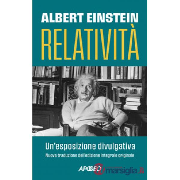 Relatività. Un'esposizione divulgativa. Ediz. integrale