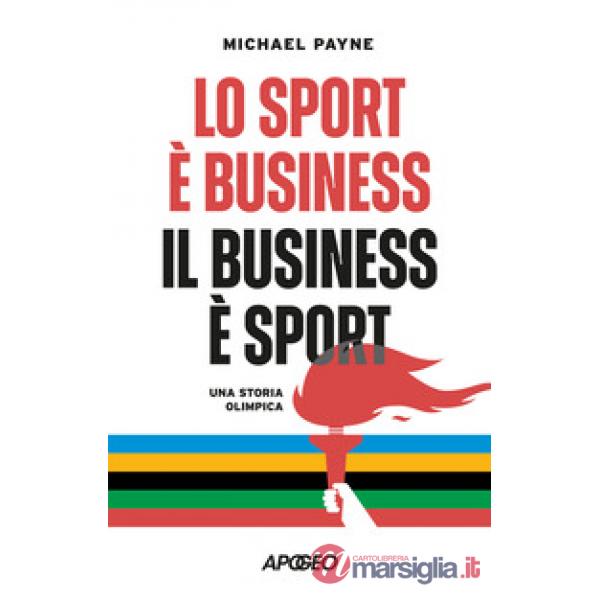 Sport è business, il business è sport. Una storia olimpica (Lo)