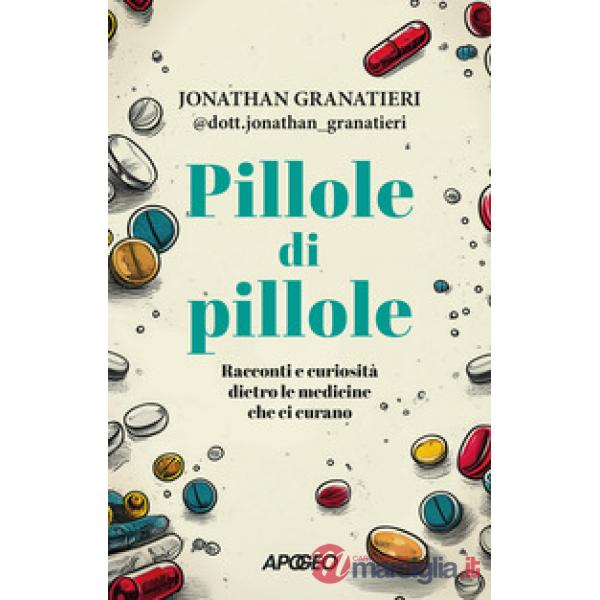 Pillole di pillole. Racconti e curiosità dietro le medicine che ci curano