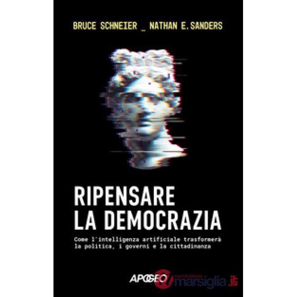 Ripensare la democrazia. Come l'intelligenza artificiale trasformerà la politica, i governi e la cittadinanza