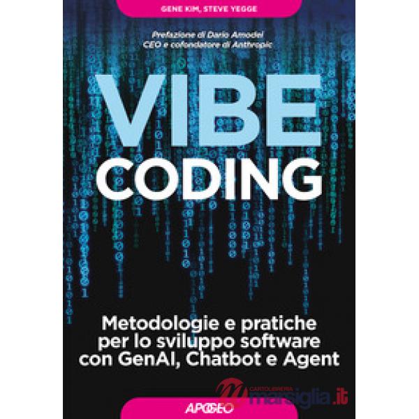 Vibe Coding. Metodologie e pratiche per lo sviluppo software con GenAI, Chatbot e Agent
