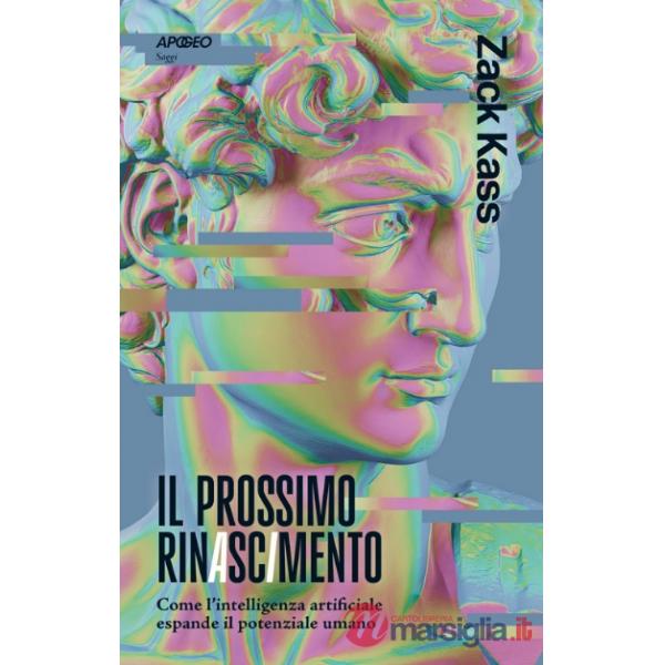 Prossimo RinAscImento. Come l'intelligenza artificiale espande il potenziale umano (Il)