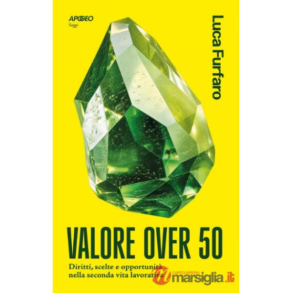 Valore over 50. Diritti, scelte e opportunità nella seconda vita lavorativa