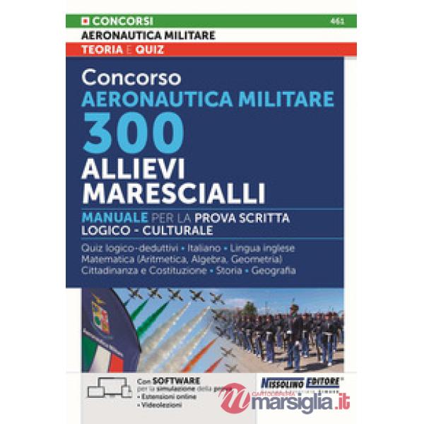 Concorso Aeronautica militare. 300 allievi marescialli. Manuale per la prova scritta logico-culturale