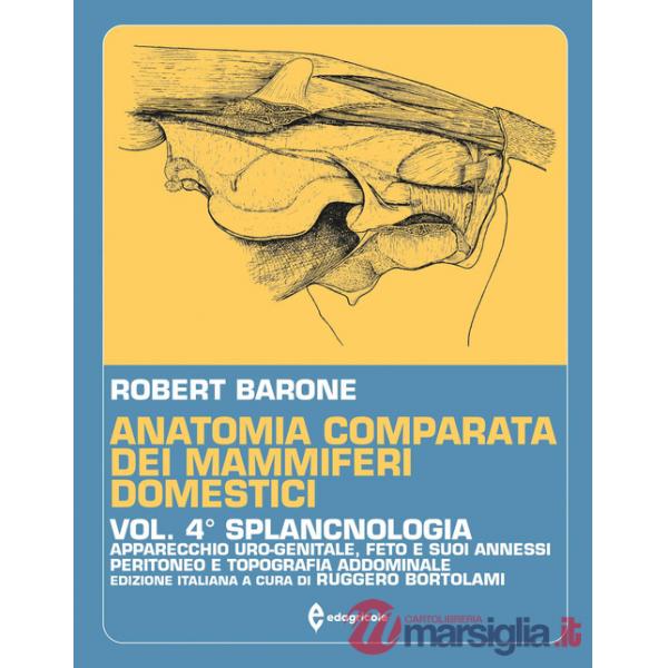 Anatomia comparata dei mammiferi domestici. Vol. 4: Splancnologia. Apparecchio uro-genitale. Feto e i suoi annessi. Peritoneo e 