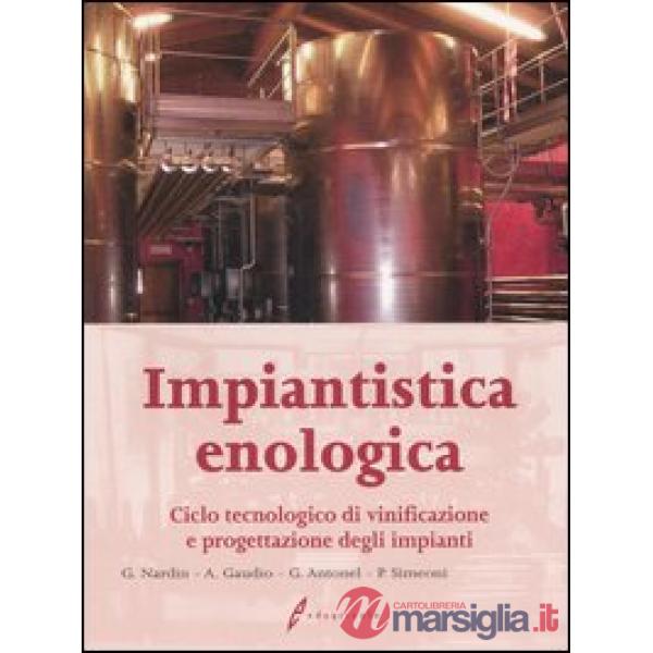 Impiantistica enologica. Ciclo tecnologico di vinificazione e progettazione degli impianti