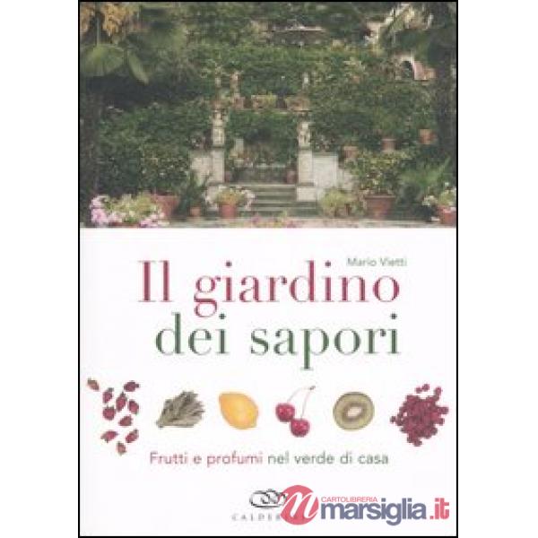 Giardino dei sapori. Frutti e profumi nel verde di casa. Ediz. illustrata (Il)