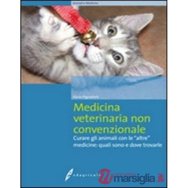 Medicina veterinaria non convenzionale. Curare gli animali con le altre medicine