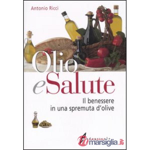 Olio e salute. Il benessere in una spremuta di olive