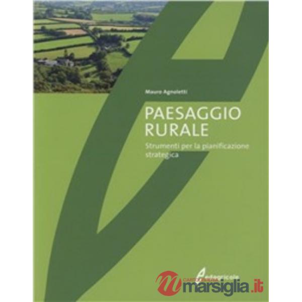 Paesaggio rurale. Evoluzione, valorizzazione, gestione. Ediz. illustrata