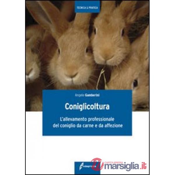 Coniglicoltura. L'allevamento professionale del coniglio da carne e da affezione