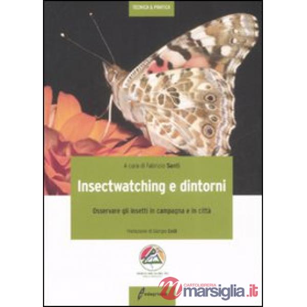 Insectwatching. Osservare gli insetti in campagna e in città. Ediz. illustrata