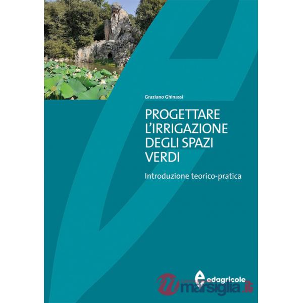 Progettare l'irrigazione degli spazi verdi. Introduzione teorico-pratica