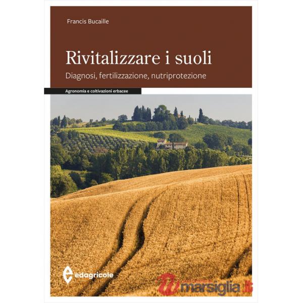 Rivitalizzare i suoli. Diagnosi, fertilizzazione, nutriprotezione
