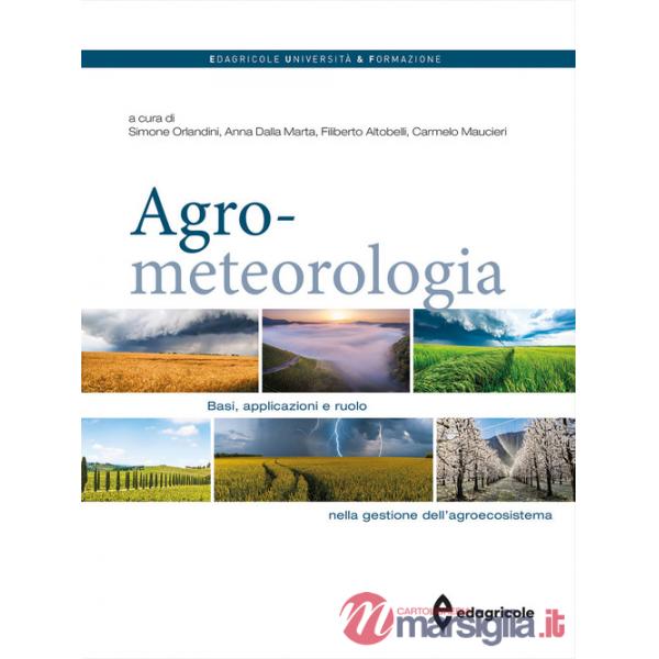 Agrometeorologia. Basi, applicazioni e ruolo nella gestione dell'agroecosistema