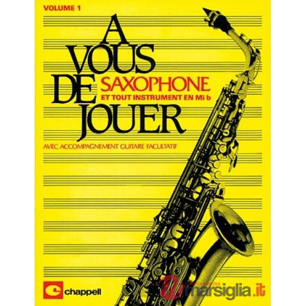 A vous de jouer... saxophone. Et tout instruments en Mi B. Per sassofono contralto. Spartito. Vol. 1