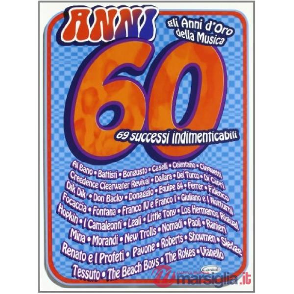 Anni '60. Gli Anni d'oro della musica. 69 successi indimenticabili (spartiti musicali)