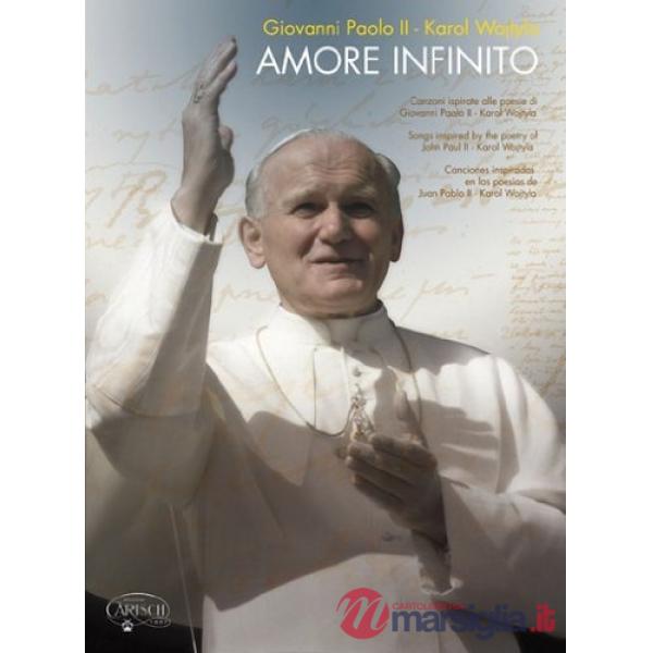 Amore infinito. Canzoni ispirate alle poesie di Giovanni Paolo II-Karol Wojtyla. Per voce e pianoforte o chitarra. Spartito