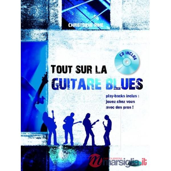 Tout sur la guitare blues. Metodo. Con CD Audio