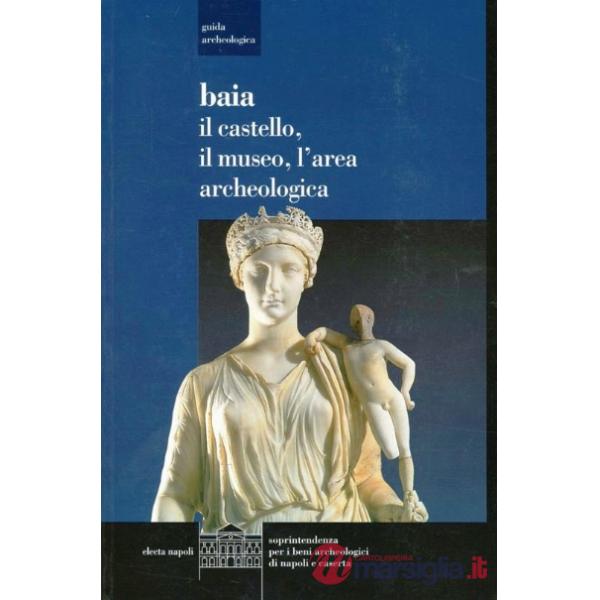 Baia. Il castello, il museo, l'area archeologica