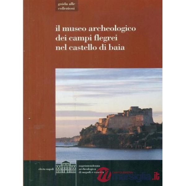 Museo archeologico dei Campi Flegrei nel castello di Baia (Il)