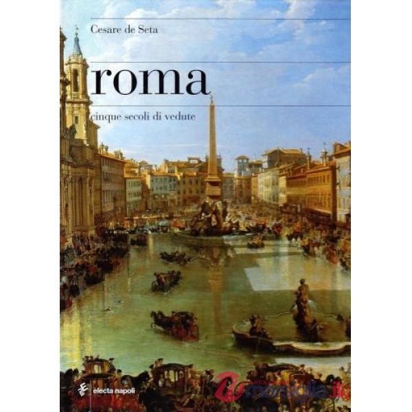 Roma. Cinque secoli di vedute