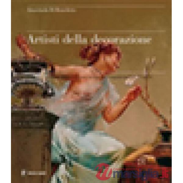 Artisti della decorazione. Pittura e scultura dell'eclettismo nei palazzi napoletani fin de siècle. Ediz. illustrata