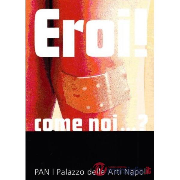 Eroi! Come noi? Ediz. italiana e inglese