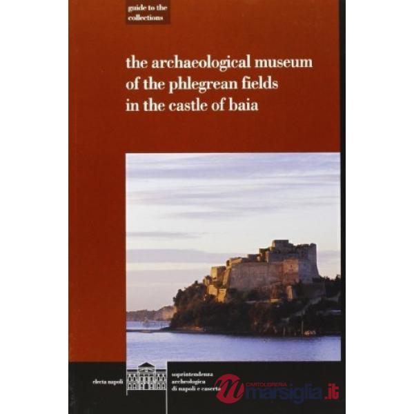 Museo archeologico dei Campi Flegrei nel castello di Baia. Ediz. inglese (Il)