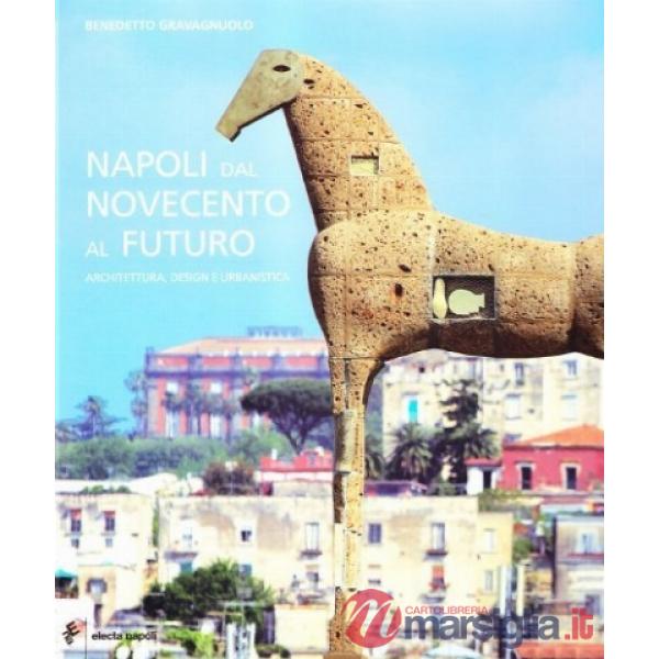 Napoli dal Novecento al futuro. Architettura, design e urbanistica