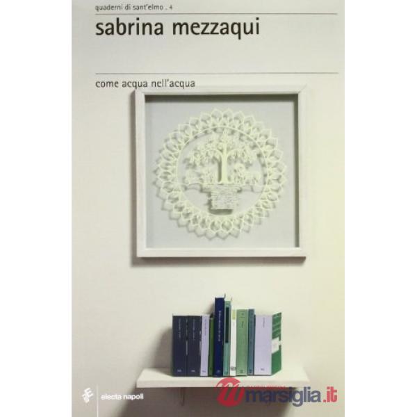 Messaqui Sabrina. Come acqua nell'acqua. Ediz. italiana e inglese. Catalogo dell