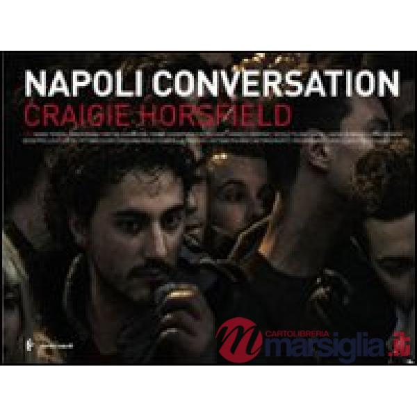 Craigie Horsfield. Napoli conversation. Ediz. italiana e inglese