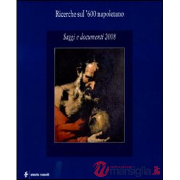 Ricerche sul '600 napoletano. Saggi e documenti (2008). Ediz. illustrata