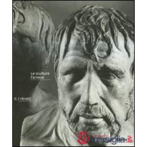 Sculture Farnese. Ediz. illustrata (Le). Vol. 2: I ritratti