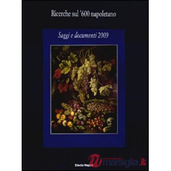 Ricerche sul '600 napoletano. Saggi e documenti (2009). Ediz. illustrata